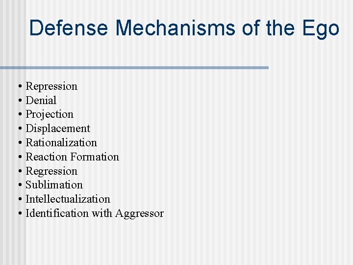 Defense Mechanisms of the Ego • Repression • Denial • Projection • Displacement •