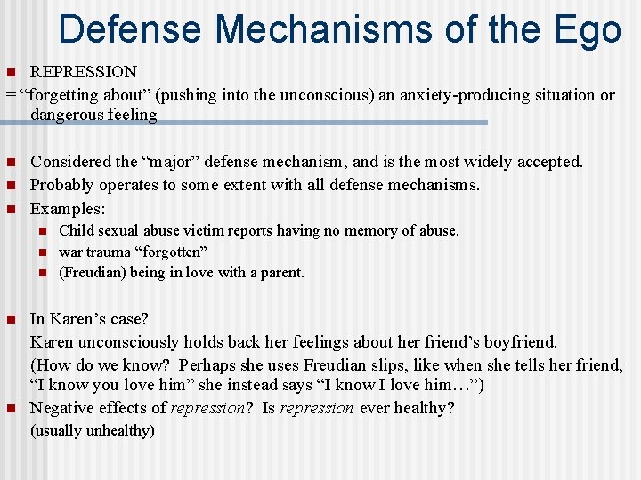 Defense Mechanisms of the Ego REPRESSION = “forgetting about” (pushing into the unconscious) an