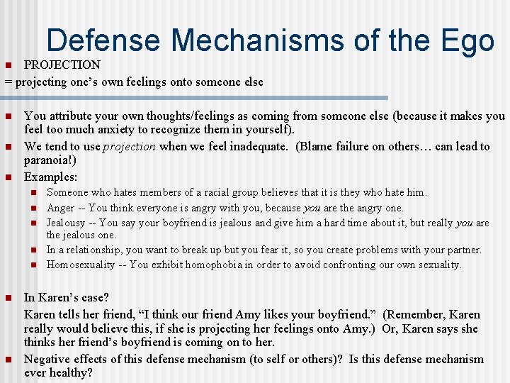 Defense Mechanisms of the Ego PROJECTION = projecting one’s own feelings onto someone else