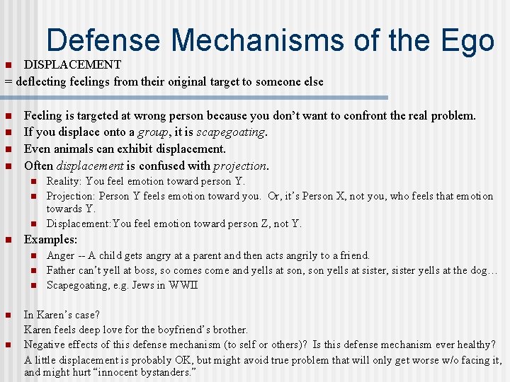 Defense Mechanisms of the Ego DISPLACEMENT = deflecting feelings from their original target to