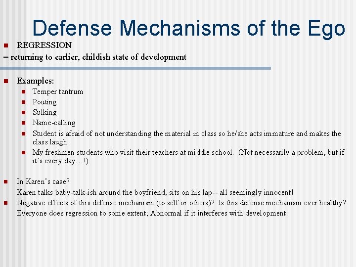 Defense Mechanisms of the Ego REGRESSION = returning to earlier, childish state of development