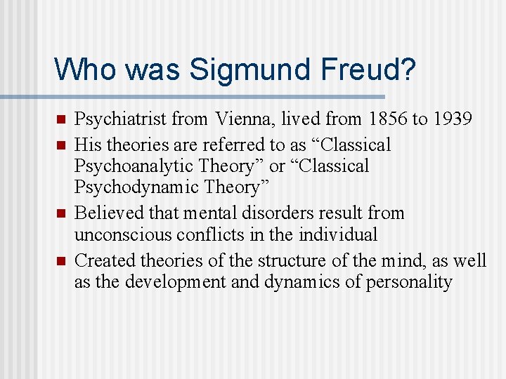 Who was Sigmund Freud? n n Psychiatrist from Vienna, lived from 1856 to 1939