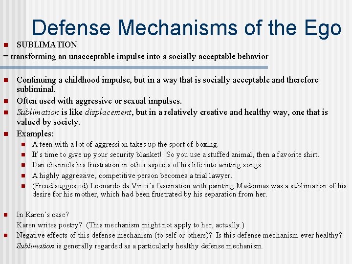 Defense Mechanisms of the Ego SUBLIMATION = transforming an unacceptable impulse into a socially