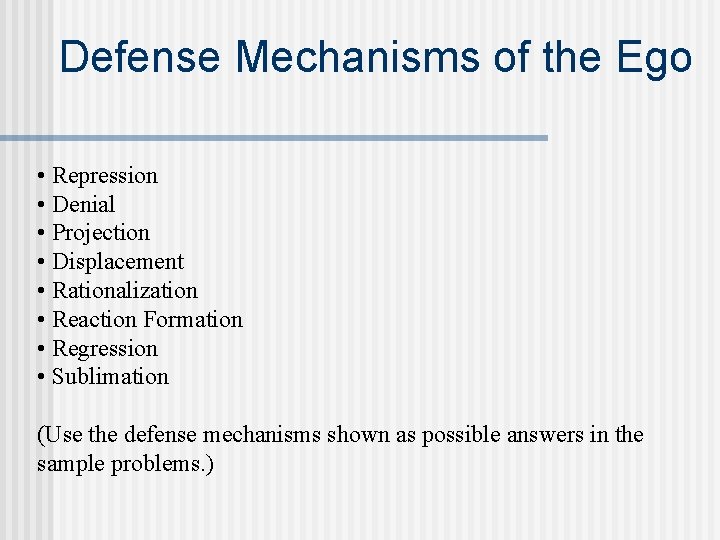 Defense Mechanisms of the Ego • Repression • Denial • Projection • Displacement •