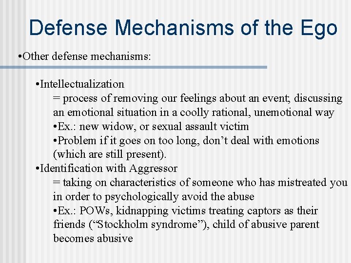 Defense Mechanisms of the Ego • Other defense mechanisms: • Intellectualization = process of