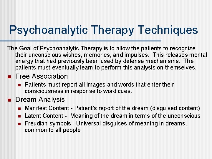 Psychoanalytic Therapy Techniques The Goal of Psychoanalytic Therapy is to allow the patients to