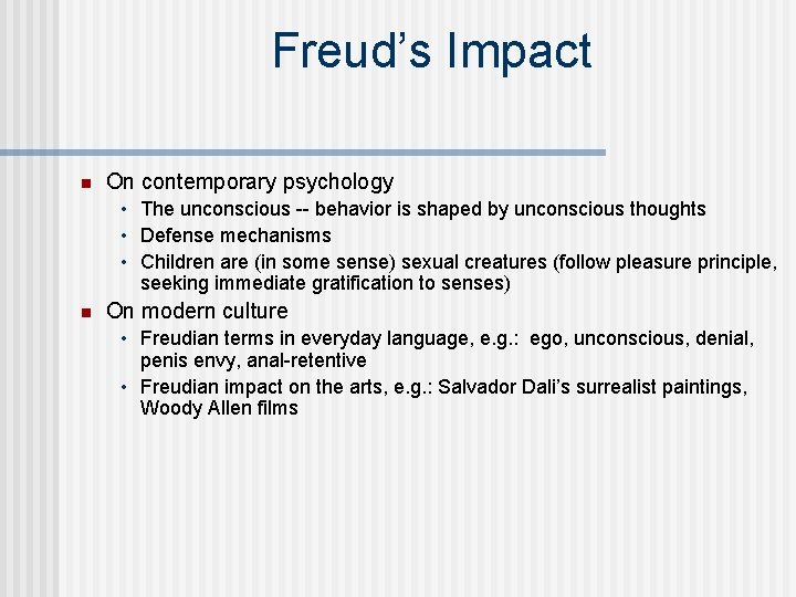 Freud’s Impact n On contemporary psychology • The unconscious -- behavior is shaped by