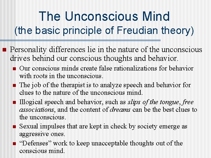 The Unconscious Mind (the basic principle of Freudian theory) n Personality differences lie in