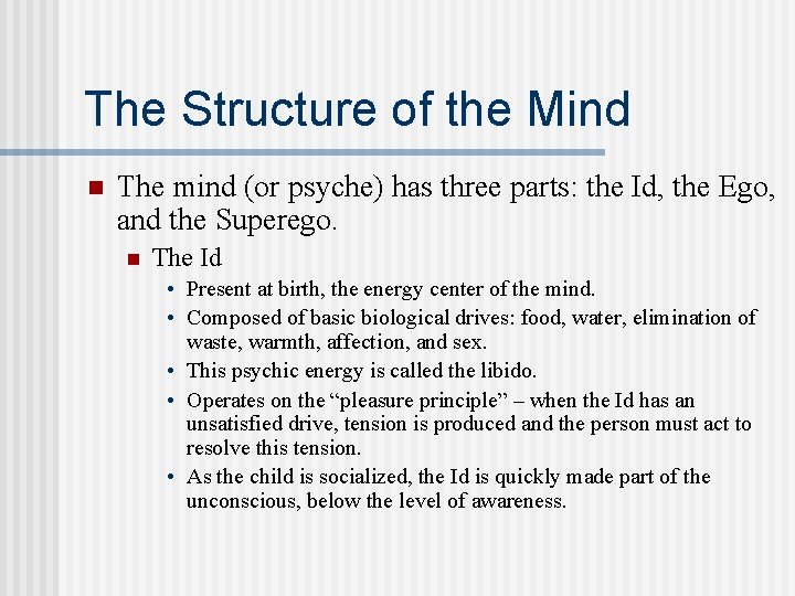 The Structure of the Mind n The mind (or psyche) has three parts: the