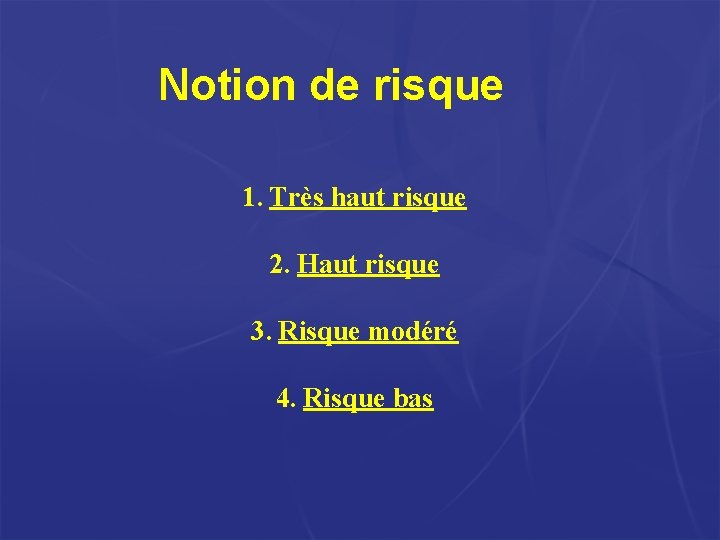 Notion de risque 1. Très haut risque 2. Haut risque 3. Risque modéré 4. Notion de risque 1. Très haut risque 2. Haut risque 3. Risque modéré 4.