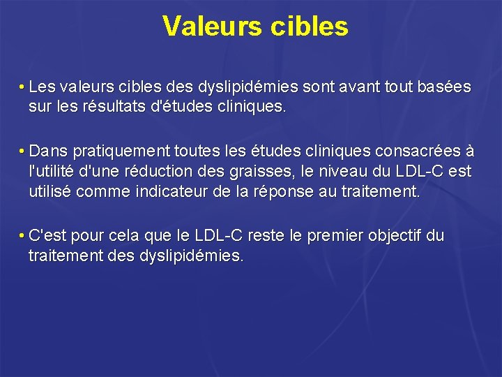 Valeurs cibles • Les valeurs cibles dyslipidémies sont avant tout basées sur les résultats Valeurs cibles • Les valeurs cibles dyslipidémies sont avant tout basées sur les résultats
