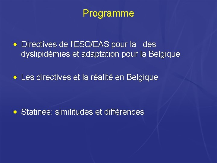 Programme • Directives de l'ESC/EAS pour la des dyslipidémies et adaptation pour la Belgique Programme • Directives de l'ESC/EAS pour la des dyslipidémies et adaptation pour la Belgique