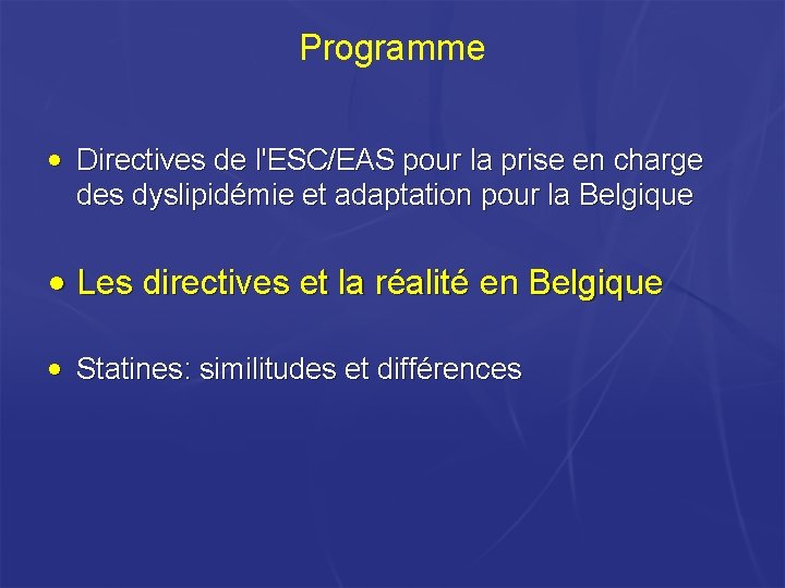 Programme • Directives de l'ESC/EAS pour la prise en charge des dyslipidémie et adaptation Programme • Directives de l'ESC/EAS pour la prise en charge des dyslipidémie et adaptation