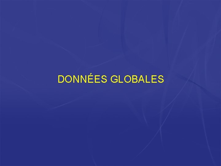 DONNÉES GLOBALES DONNÉES GLOBALES