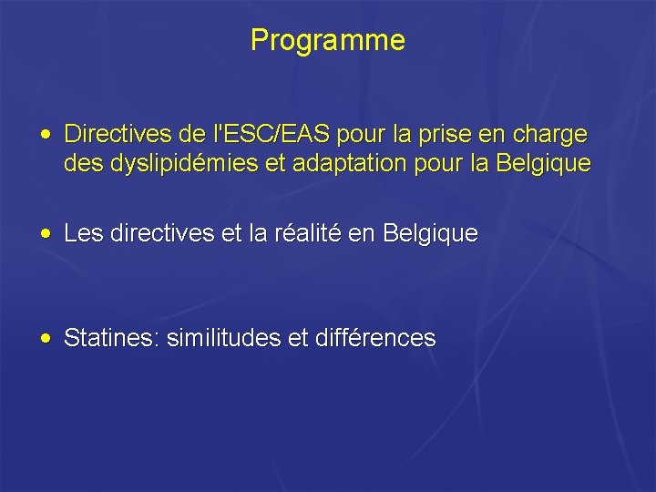 Programme • Directives de l'ESC/EAS pour la prise en charge des dyslipidémies et adaptation Programme • Directives de l'ESC/EAS pour la prise en charge des dyslipidémies et adaptation