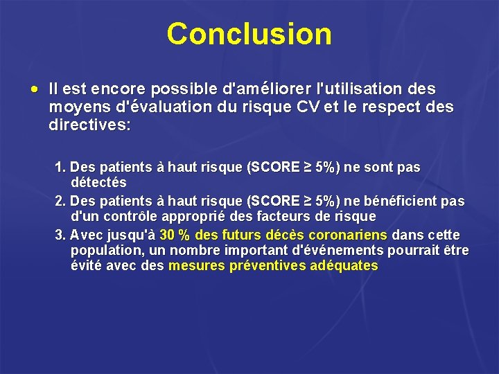 Conclusion • Il est encore possible d'améliorer l'utilisation des moyens d'évaluation du risque CV Conclusion • Il est encore possible d'améliorer l'utilisation des moyens d'évaluation du risque CV