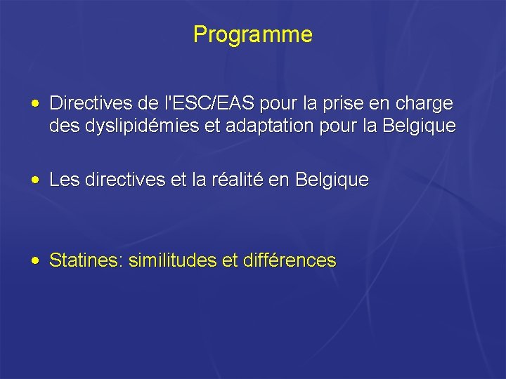 Programme • Directives de l'ESC/EAS pour la prise en charge des dyslipidémies et adaptation Programme • Directives de l'ESC/EAS pour la prise en charge des dyslipidémies et adaptation