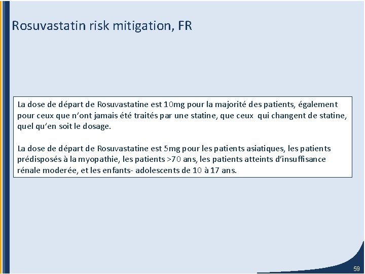 Rosuvastatin risk mitigation, FR La dose de départ de Rosuvastatine est 10 mg pour Rosuvastatin risk mitigation, FR La dose de départ de Rosuvastatine est 10 mg pour