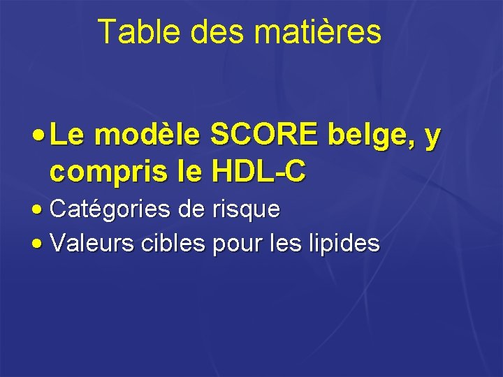 Table des matières • Le modèle SCORE belge, y compris le HDL-C • Catégories Table des matières • Le modèle SCORE belge, y compris le HDL-C • Catégories