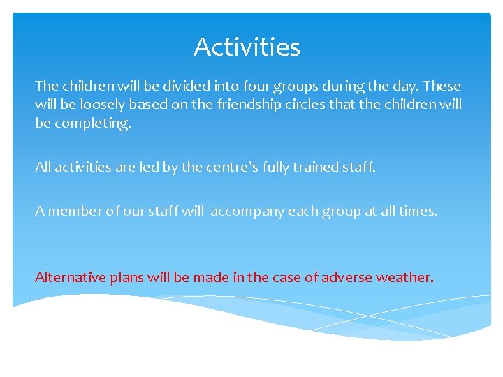 Activities The children will be divided into four groups during the day. These will