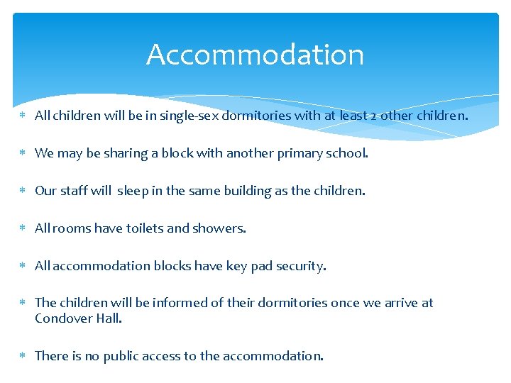 Accommodation All children will be in single-sex dormitories with at least 2 other children.