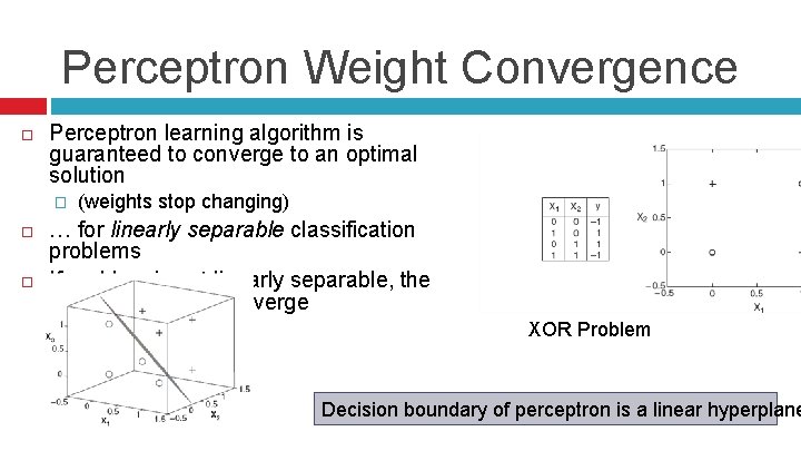 Perceptron Weight Convergence Perceptron learning algorithm is guaranteed to converge to an optimal solution