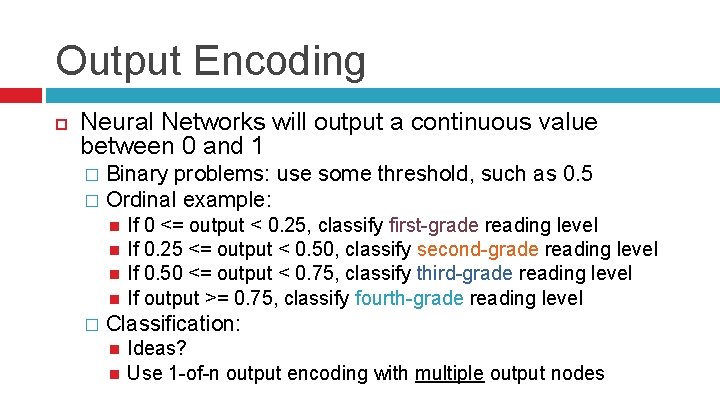 Output Encoding Neural Networks will output a continuous value between 0 and 1 Binary