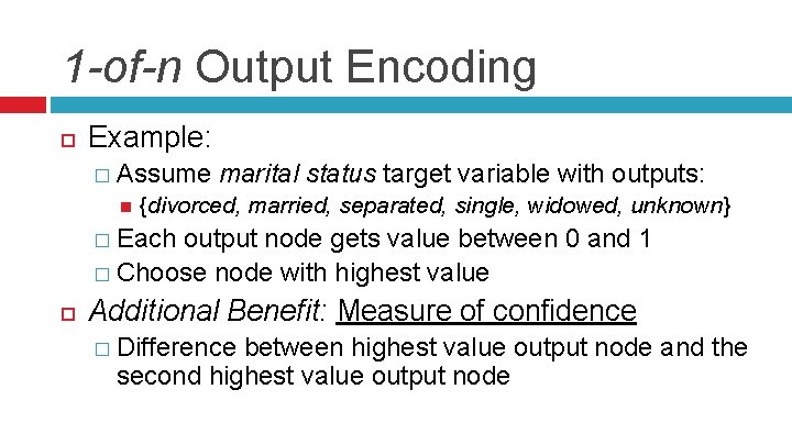 1 -of-n Output Encoding Example: � Assume marital status target variable with outputs: {divorced,