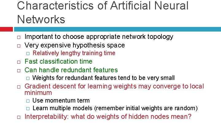 Characteristics of Artificial Neural Networks Important to choose appropriate network topology Very expensive hypothesis