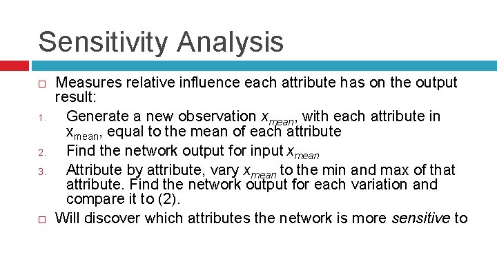 Sensitivity Analysis 1. 2. 3. Measures relative influence each attribute has on the output