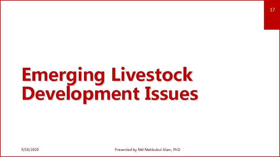 17 Emerging Livestock Development Issues 9/18/2020 Presented by Md Mahbubul Alam, Ph. D 