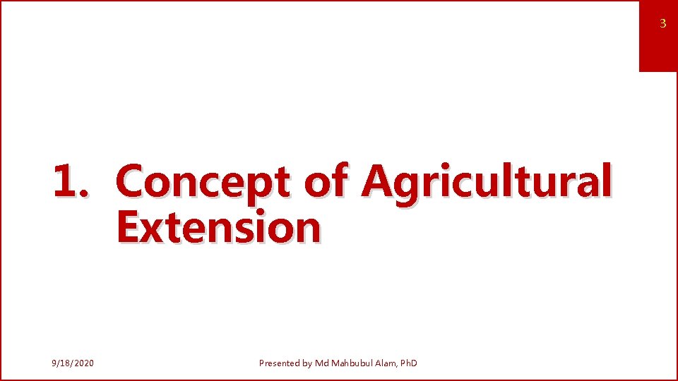 3 1. Concept of Agricultural Extension 9/18/2020 Presented by Md Mahbubul Alam, Ph. D