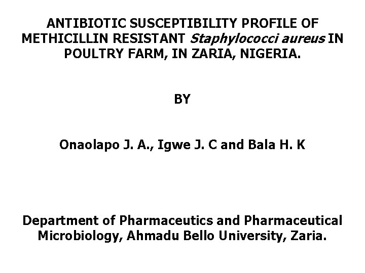 ANTIBIOTIC SUSCEPTIBILITY PROFILE OF METHICILLIN RESISTANT Staphylococci aureus IN POULTRY FARM, IN ZARIA, NIGERIA.