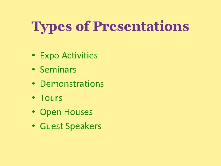 Types of Presentations • • • Expo Activities Seminars Demonstrations Tours Open Houses Guest