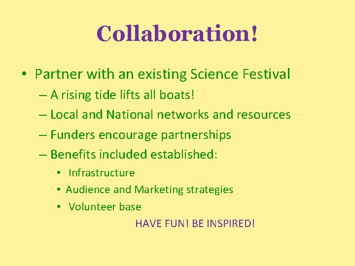 Collaboration! • Partner with an existing Science Festival – A rising tide lifts all