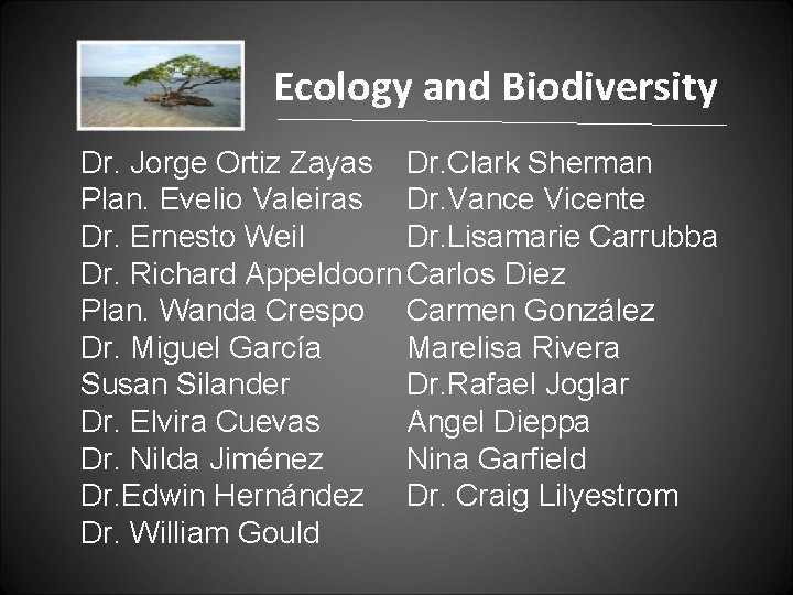Ecology and Biodiversity Dr. Jorge Ortiz Zayas Dr. Clark Sherman Plan. Evelio Valeiras Dr.