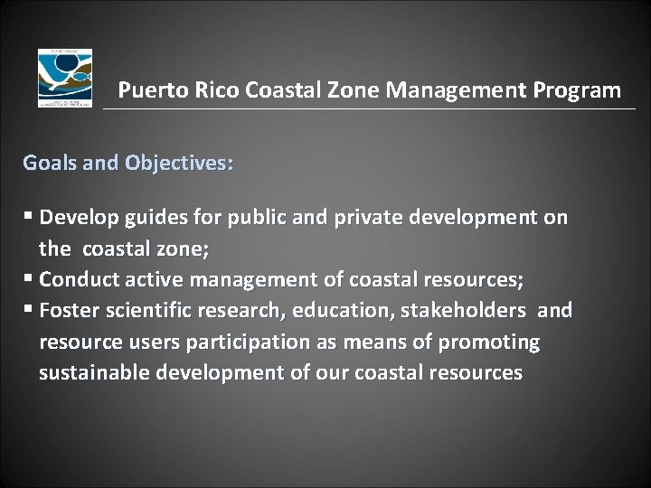 Puerto Rico Coastal Zone Management Program Goals and Objectives: § Develop guides for public