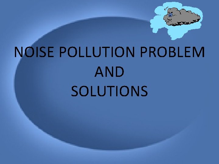 NOISE POLLUTION PROBLEM AND SOLUTIONS 