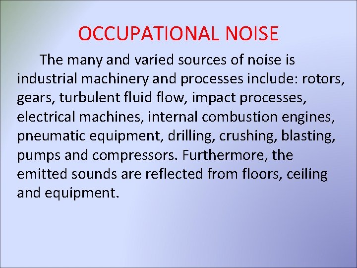OCCUPATIONAL NOISE The many and varied sources of noise is industrial machinery and processes