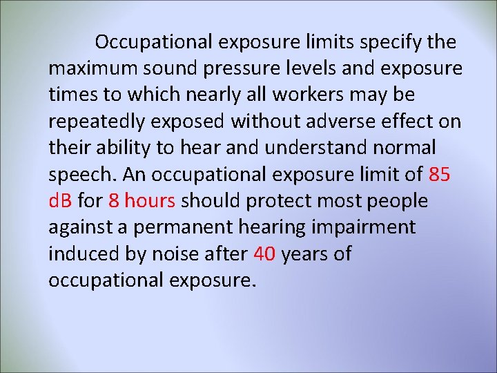 Occupational exposure limits specify the maximum sound pressure levels and exposure times to which