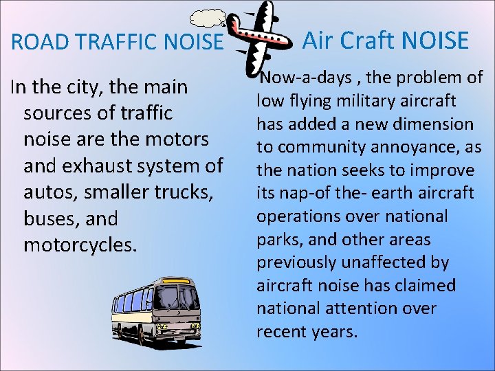ROAD TRAFFIC NOISE In the city, the main sources of traffic noise are the