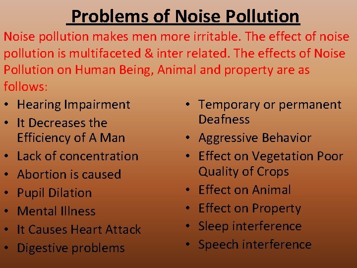 Problems of Noise Pollution Noise pollution makes men more irritable. The effect of noise