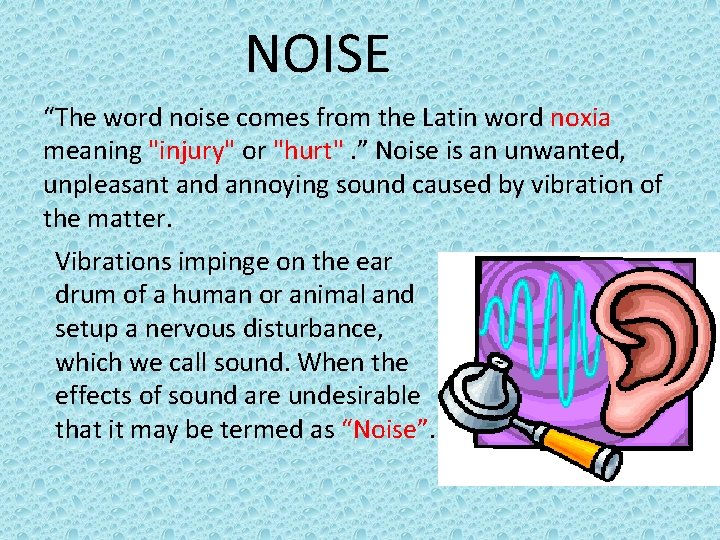 NOISE “The word noise comes from the Latin word noxia meaning "injury" or "hurt".