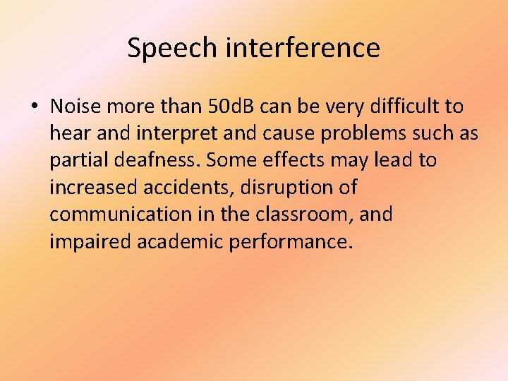 Speech interference • Noise more than 50 d. B can be very difficult to