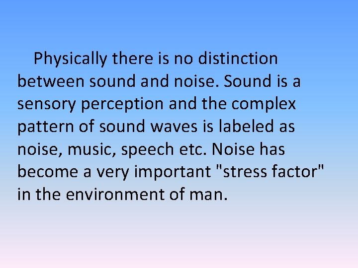 Physically there is no distinction between sound and noise. Sound is a sensory perception