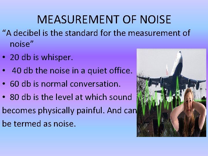 MEASUREMENT OF NOISE “A decibel is the standard for the measurement of noise” •