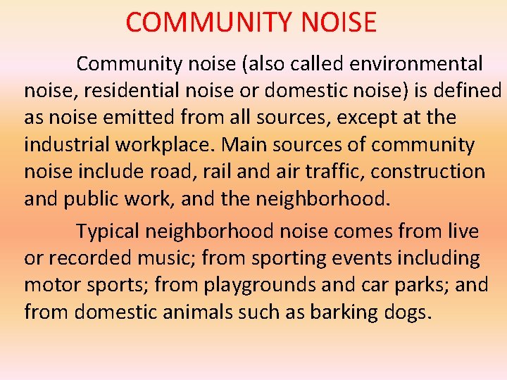 COMMUNITY NOISE Community noise (also called environmental noise, residential noise or domestic noise) is