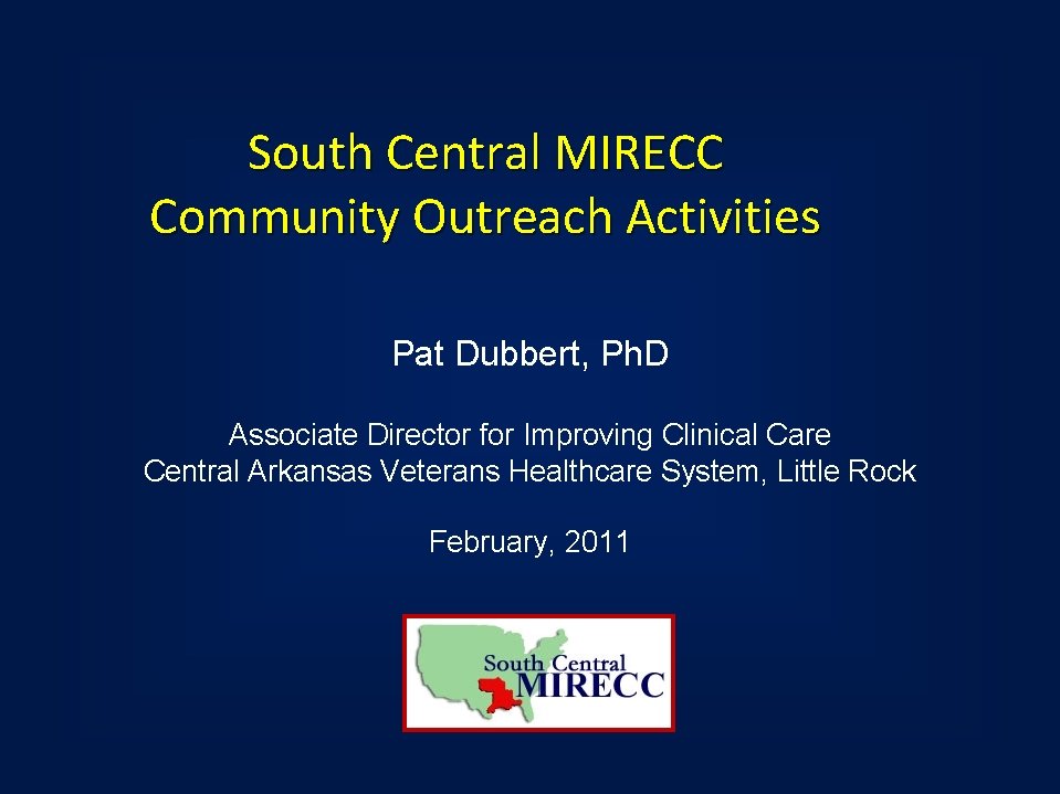 South Central MIRECC Community Outreach Activities Pat Dubbert, Ph. D Associate Director for Improving
