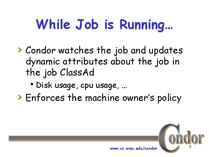 While Job is Running… › Condor watches the job and updates dynamic attributes about