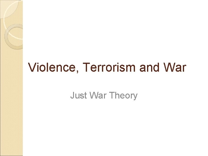 Violence, Terrorism and War Just War Theory 